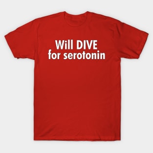 Will Dive for Serotonin T-Shirt